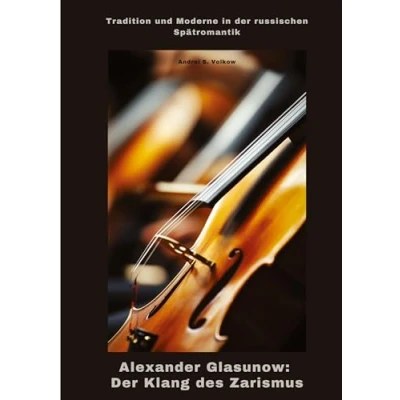 Abbildung von Alexander Glasunow: der Klang des Zarismus: Tradition und Moderne in russischen Spätromantik
