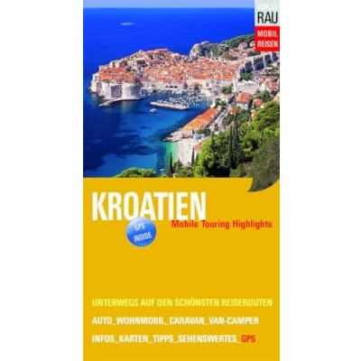 Abbildung von Kroatien: Mobile Touring Highlights (Mobil Reisen Die schönsten Auto &amp; Wohnmobil Touren)