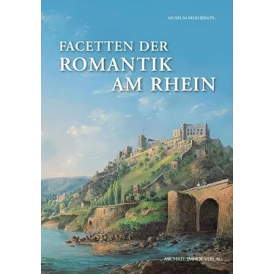 Abbildung von Facetten der Romantik am Rhein: Katalog zur Ausstellung im Museum Kelkheim, 2012