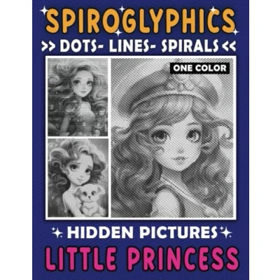 Abbildung von Spiroglyphics Dots Lines Spirals One Color Hidden Pictures Little Princess: Cute Coloring Book: Relaxing Journeys with Princess Cuteness (Spiroglyphics Books)