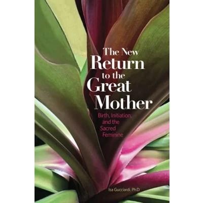 Abbildung von the New Return to Great Mother: Birth, Initiation, and Sacred Feminine