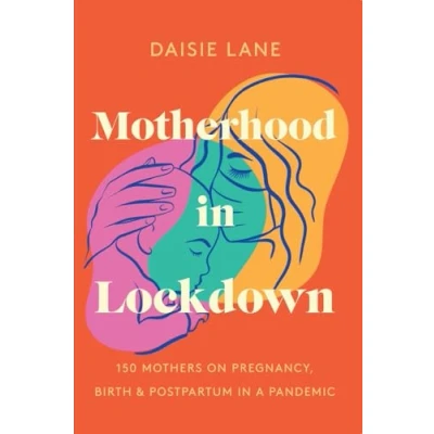 Abbildung von Motherhood in Lockdown: 150 mothers on pregnancy, birth and postpartum a pandemic