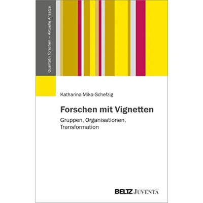 Abbildung von forschen mit Vignetten: Gruppen, Organisationen, Transformation (Qualitativ Aktuelle Ansätze)