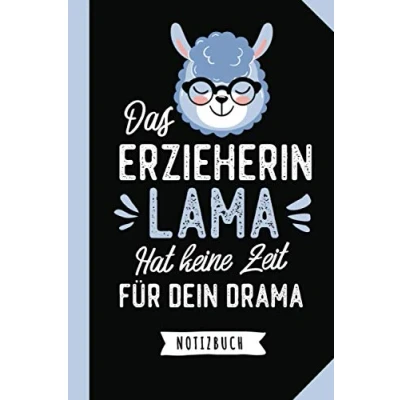 Abbildung von Das Erzieherin Lama hat keine Zeit für dein Drama: Notizbuch als Geschenk eine A5 / liniert Kindergärtnerin Abschiedsgeschenk, Geschenke zum Danke sagen oder Weihnachten