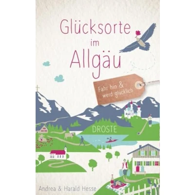 Abbildung von Glücksorte im Allgäu: Fahr hin &amp; werd glücklich (Neuauflage)
