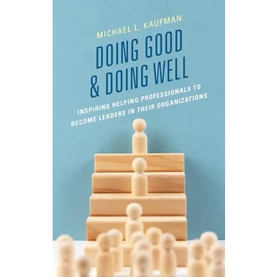 Abbildung von Doing Good and Well: Inspiring Helping Professionals to Become Leaders in Their Organizations