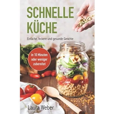 Abbildung von Schnelle Küche: Einfache, leckere und gesunde Gerichte