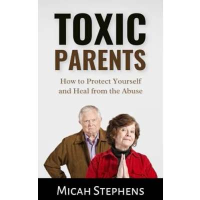 Abbildung von Toxic Parents: How To Protect Yourself and Heal From the Abuse