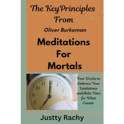 Abbildung von The Key Principles From Oliver Burkeman Meditations for Mortals: Four Weeks to Embrace Your Limitations and Make Time