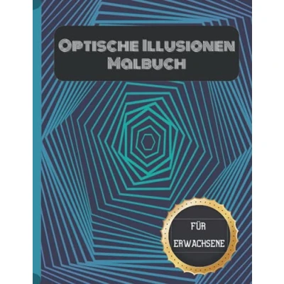 Abbildung von Optische Illusionen Malbuch für Erwachsene: Geometrische Illusion 3D Muster Abstrakte Färbung Erwachsene, Entspannung mit Stressabbau.
