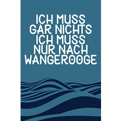 Abbildung von Ich Muss Gar Nichts Nur Nach Wangerooge: Wangerooge Notizbuch / Nordsee Urlaub Ostfriesland Liebhaber Geschenk dot grid Punkteraster 120 Seiten A5