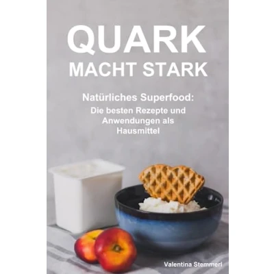 Abbildung von Quark macht stark: Natürliches Superfood: Die besten Rezepte und Anwendungen als Hausmittel