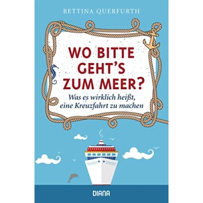 Abbildung von Wo bitte geht&#039;s zum Meer?: Was es wirklich heißt, eine Kreuzfahrt zu machen
