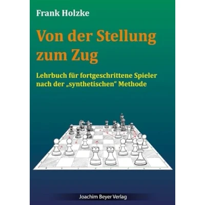 Abbildung von Von der Stellung zum Zug: Lehrbuch für fortgeschrittene Spieler nach synthetischen Methode