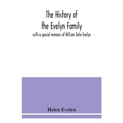 Abbildung von the history of Evelyn family: with a special memoir William John