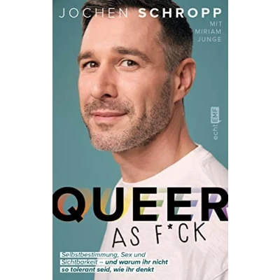 Abbildung von Queer as f*ck: Selbstbestimmung, Sex und Sichtbarkeit warum ihr nicht so tolerant seid, wie denkt