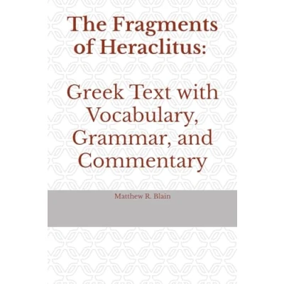 Abbildung von The Fragments of Heraclitus: Greek Text with Vocabulary, Grammar, and Commentary