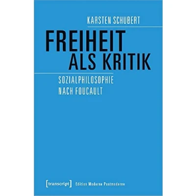 Abbildung von Freiheit als Kritik: Sozialphilosophie nach Foucault (Edition Moderne Postmoderne)
