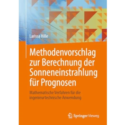 Abbildung von Methodenvorschlag zur Berechnung der Sonneneinstrahlung für Prognosen: Mathematische Verfahren die ingenieurtechnische Anwendung