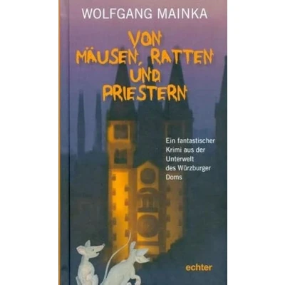 Abbildung von Von Mäusen, Ratten und Priestern: Ein fantastischer Krimi aus der Unterwelt des Würzburger Doms