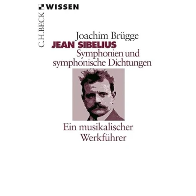 Abbildung von Jean Sibelius. Symphonien und symphonische Dichtungen: Ein musikalischer Werkführer
