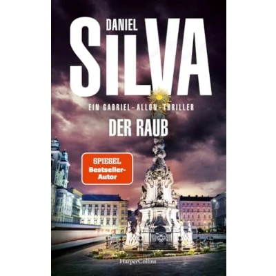 Abbildung von Der Raub: Ein Gabriel Allon Thriller SPIEGEL Bestsellerautor Kunst, Mord und Verrat Geheimagent jagt Verbrecher enthüllt mörderische Geheimnisse