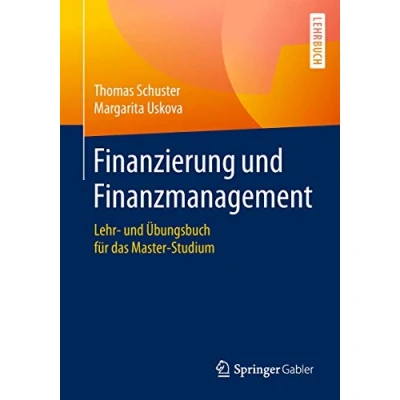 Abbildung von Finanzierung und Finanzmanagement: Lehr Übungsbuch für das Master Studium