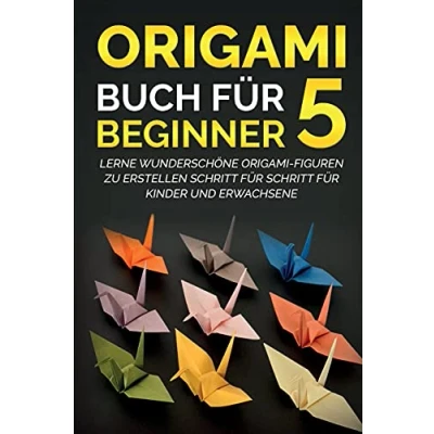 Abbildung von Origami Buch für Beginner 5: Lerne wunderschöne Figuren zu erstellen Schritt Kinder und Erwachsene
