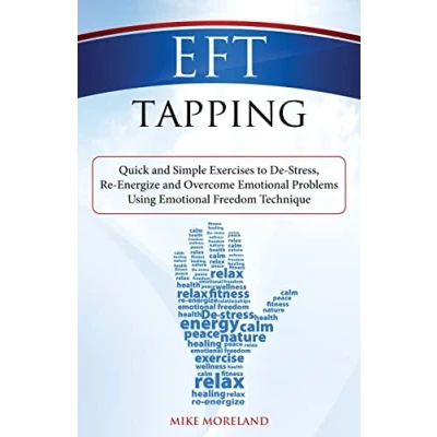 Abbildung von EFT Tapping: Quick and Simple Exercises to De Stress, Re Energize Overcome Emotional Problems Using Freedom Technique