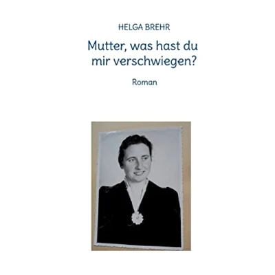 Abbildung von Mutter, was hast du mir verschwiegen?: Roman (Helga Brehr: Romane)