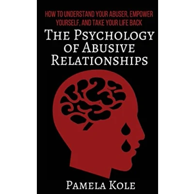 Abbildung von The Psychology of Abusive Relationships: How to Understand Your Abuser, Empower Yourself, and Take Life Back (Emotional Freedom Strength)