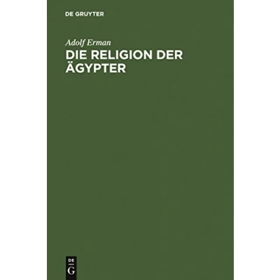 Abbildung von Die Religion der Ägypter. Ihr Werden und Vergehen in vier Jahrtausenden