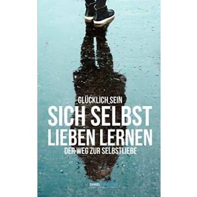 Abbildung von Sich selbst lieben lernen: Glücklich sein, der Weg zur Selbstliebe!