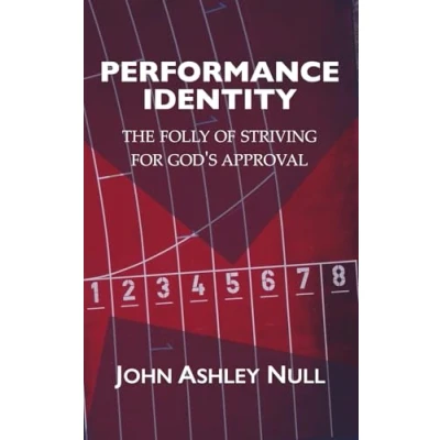 Abbildung von Performance Identity: The Folly of Striving for God&#039;s Approval