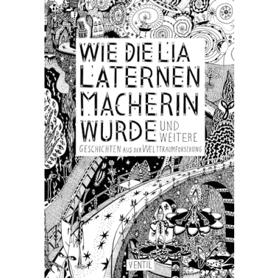 Abbildung von Wie die Lia Laternenmacherin wurde: … und weitere Geschichten aus der Welttraumforschung