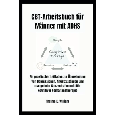 Abbildung von CBT Arbeitsbuch für Männer mit ADHS: Ein praktischer Leitfaden zur Überwindung von Depressionen, Angstzuständen und mangelnder Konzentration mithilfe kognitiver Verhaltenstherapie
