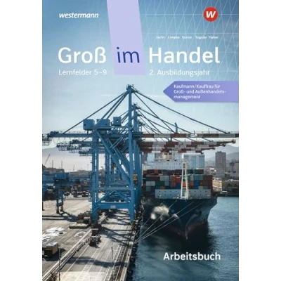 Abbildung von Groß im Handel KMK Ausgabe: 2. Ausbildungsjahr Lernfelder 5 bis 9 Kaufmann/Kauffrau für und Außenhandelsmanagement Arbeitsbuch