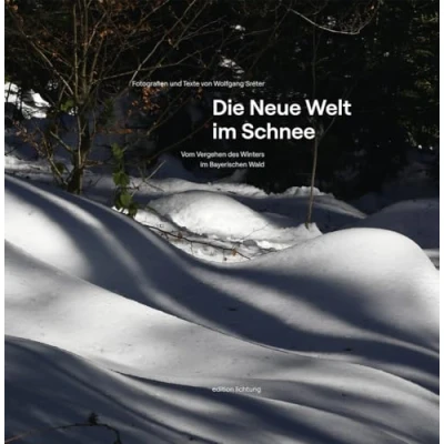 Abbildung von Die Neue Welt im Schnee: Vom Vergehen des Winters Bayerischen Wald