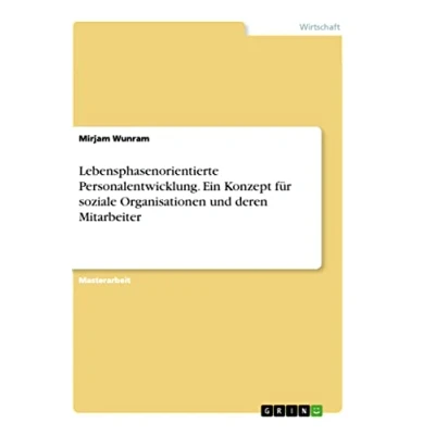 Abbildung von Lebensphasenorientierte Personalentwicklung. Ein Konzept für soziale Organisationen und deren Mitarbeiter: Magisterarbeit