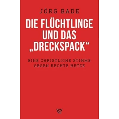 Abbildung von Die Flüchtlinge und das &quot;Dreckspack&quot;: Eine christliche Stimme gegen rechte Hetze