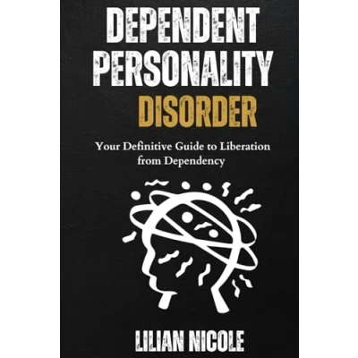 Abbildung von DEPENDENT PERSONALITY DISORDER: Your Definitive Guide to Liberation from Dependency