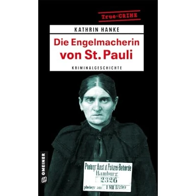 Abbildung von Die Engelmacherin von St. Pauli: Kriminalgeschichte um Elisabeth Wiese (Wahre Verbrechen im GMEINER Verlag)