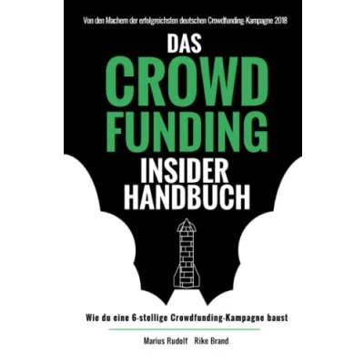 Abbildung von Das Crowdfunding Insider Handbuch: Wie du eine 6 stellige Kampagne baust