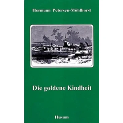 Abbildung von Die goldene Kindheit: Aus meinem Leben (Nachdruck der Ausgabe von 1905)