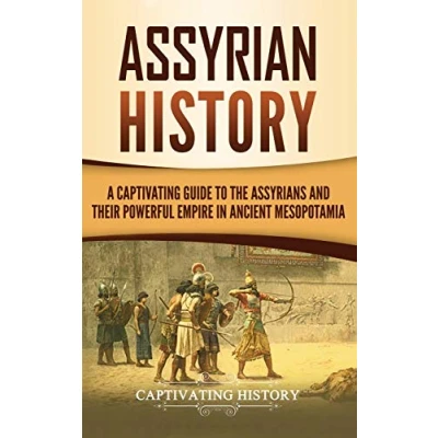 Abbildung von Assyrian History: A Captivating Guide to the Assyrians and Their Powerful Empire in Ancient Mesopotamia