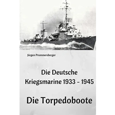 Abbildung von Die Deutsche Kriegsmarine 1933 1945: Torpedoboote