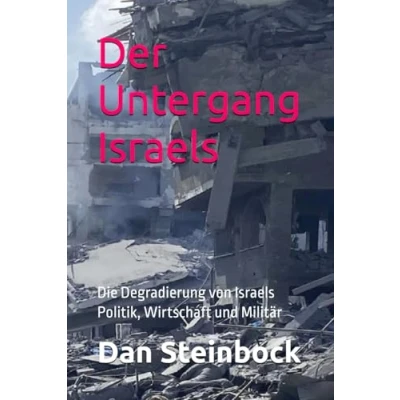 Abbildung von Der Untergang Israels: Die Degradierung von Israels Politik, Wirtschaft und Militär
