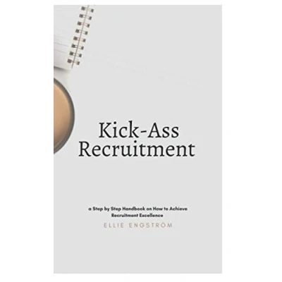 Abbildung von Kick Ass Recruitment: a Step by Handbook on How to Achieve Recruitment Excellence