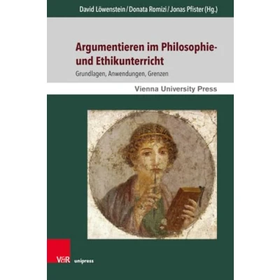 Abbildung von Argumentieren im Philosophie und Ethikunterricht: Grundlagen, Anwendungen, Grenzen