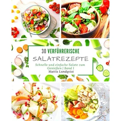 Abbildung von 30 verführerische Salatrezepte: schnelle und einfache Salate zum Genießen